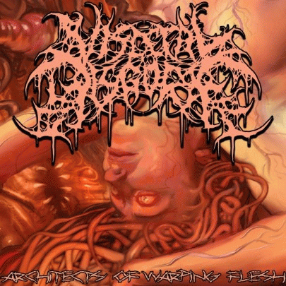 Visceral Disgorge : Architects of Warping Flesh